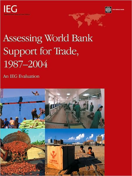 Assessing World Bank Support for Trade, 19872004: An IEG Evaluation