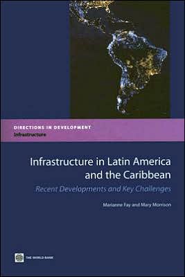 Infrastructure in Latin America and the Caribbean: Recent Developments and Key Challenges