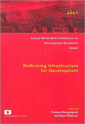 Annual World Bank Conference on Development Economics 2007, Global: Rethinking Infrastructure for Development