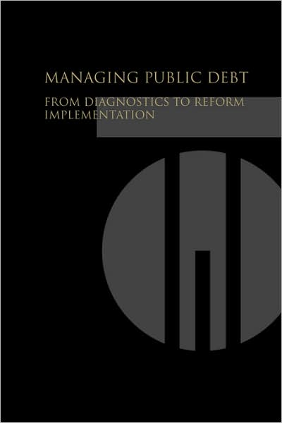 Managing Public Debt: From Diagnostics to Reform Implementation