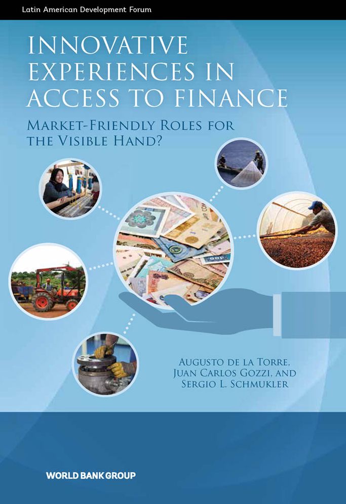 Innovative Experiences in Access to Finance in Latin America: Market-Friendly Roles for the Visible Hand?