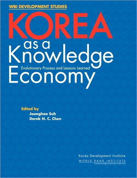 Korea as a Knowledge Economy: Evolutionary Process and Lessons Learned