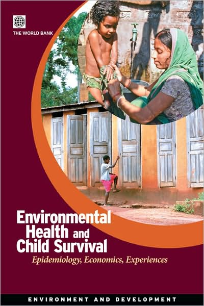 Environmental Health and Child Survival: Epidemiology, Economics, Experiences