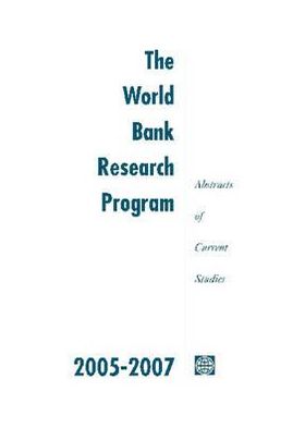 The World Bank Research Program 2005-2007: Abstracts of Current Studies