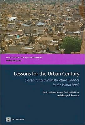 Lessons for the Urban Century: Decentralized Infrastructure Finance in the World Bank