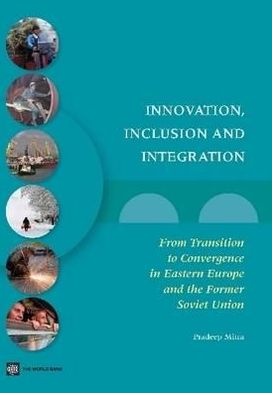 Innovation, Inclusion, and Integration: From Transition to Convergence in Eastern Europe and the Former Soviet Union