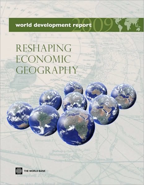 World Development Report 2009: Reshaping Economic Geography