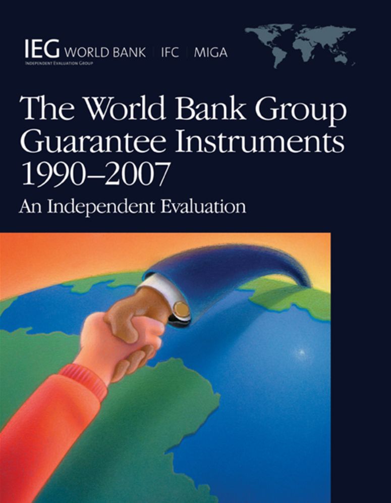 The World Bank Group Guarantee Instruments, 1990-2007: An Independent Evaluation