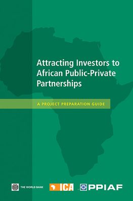 Attracting Investors to African Public-Private Partnerships: A Project Preparation Guide