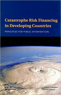 Catastrophe Risk Financing in Developing Countries: Principles for Public Intervention