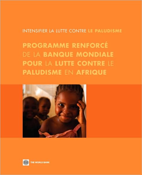 Intensifier la Lutte Contre le Paludisme: Programme Renforc? de la Banque Mondiale pour la Lutte Contre le Paludisme en Afrique