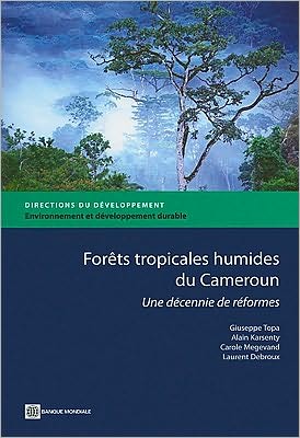 Forets Tropicales Humides Du Cameroun: Une Decennie de Reformes