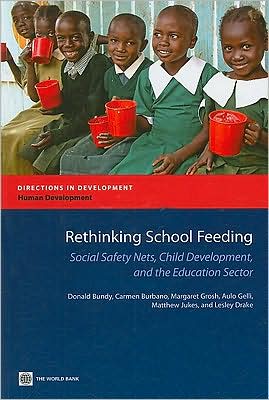 Rethinking School Feeding: Social Safety Nets, Child Development, and the Education Sector