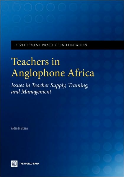 Teachers in Anglophone Africa: Issues in Teacher Supply, Training, and Management