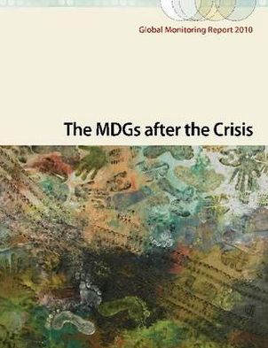 Global Monitoring Report 2010: The MDGs after the Crisis