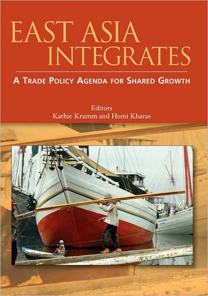 East Asia Integrates: A Trade Policy Agenda for Shared Growth