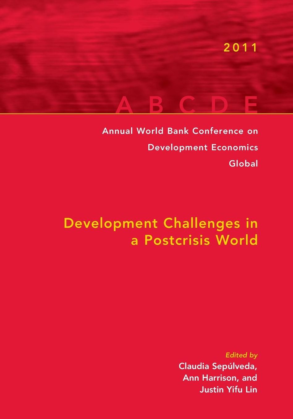 Annual World Bank Conference on Development Economics 2011: Development Challenges in a Post-crisis World