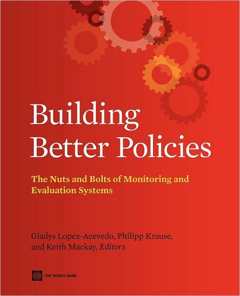 Building Better Policies: The Nuts and Bolts of Monitoring and Evaluation Systems
