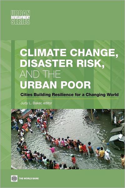 Climate Change, Disaster Risk, and the Urban Poor: Cities Building Resilience for a Changing World