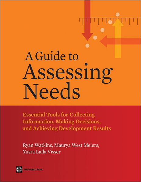 A Guide to Assessing Needs: Essential Tools for Collecting Information, Making Decisions, and Achieving Development Results