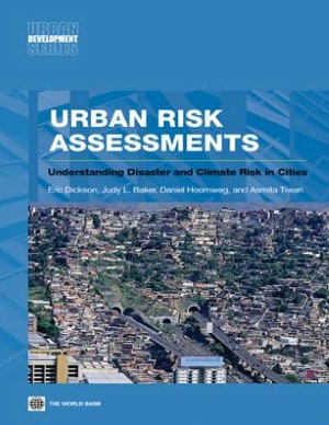 Urban Risk Assessments: An Approach for Understanding Disaster and Climate Risk in Cities