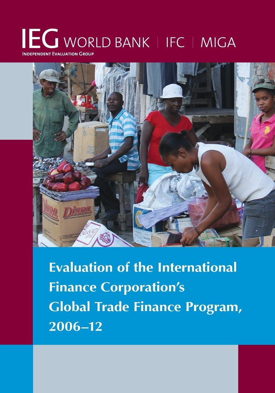Evaluation of the International Finance Corporation?s Global Trade Finance Program, 2006-12
