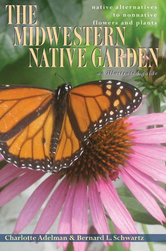 The Midwestern Native Garden: Native Alternatives to Nonnative Flowers and Plants An Illustrated Guide
