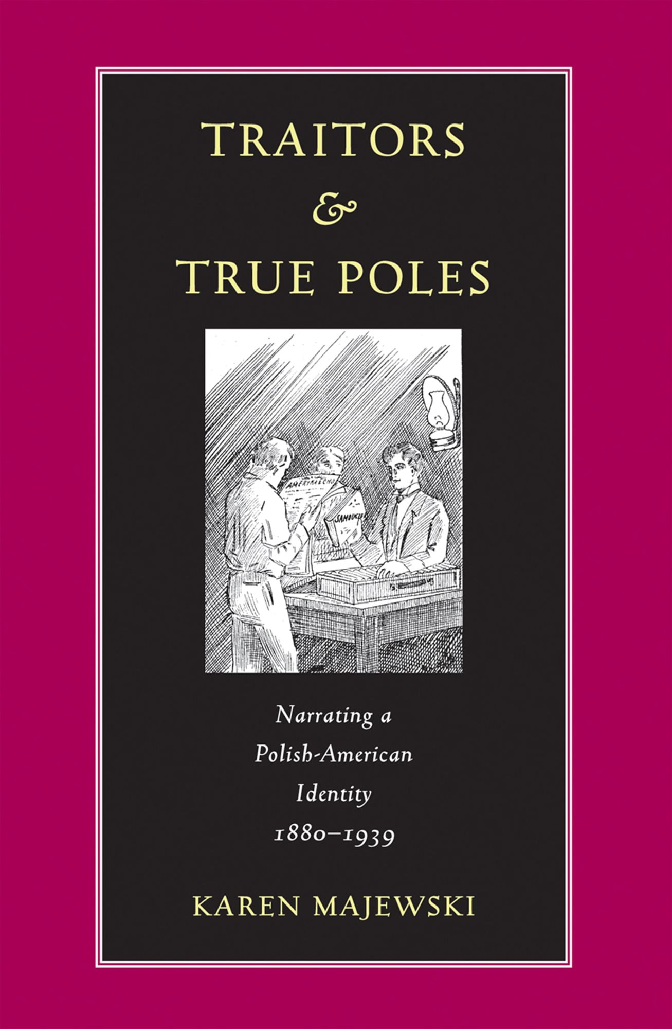 Traitors and True Poles: Narrating a Polish-American Identity, 1880-1939