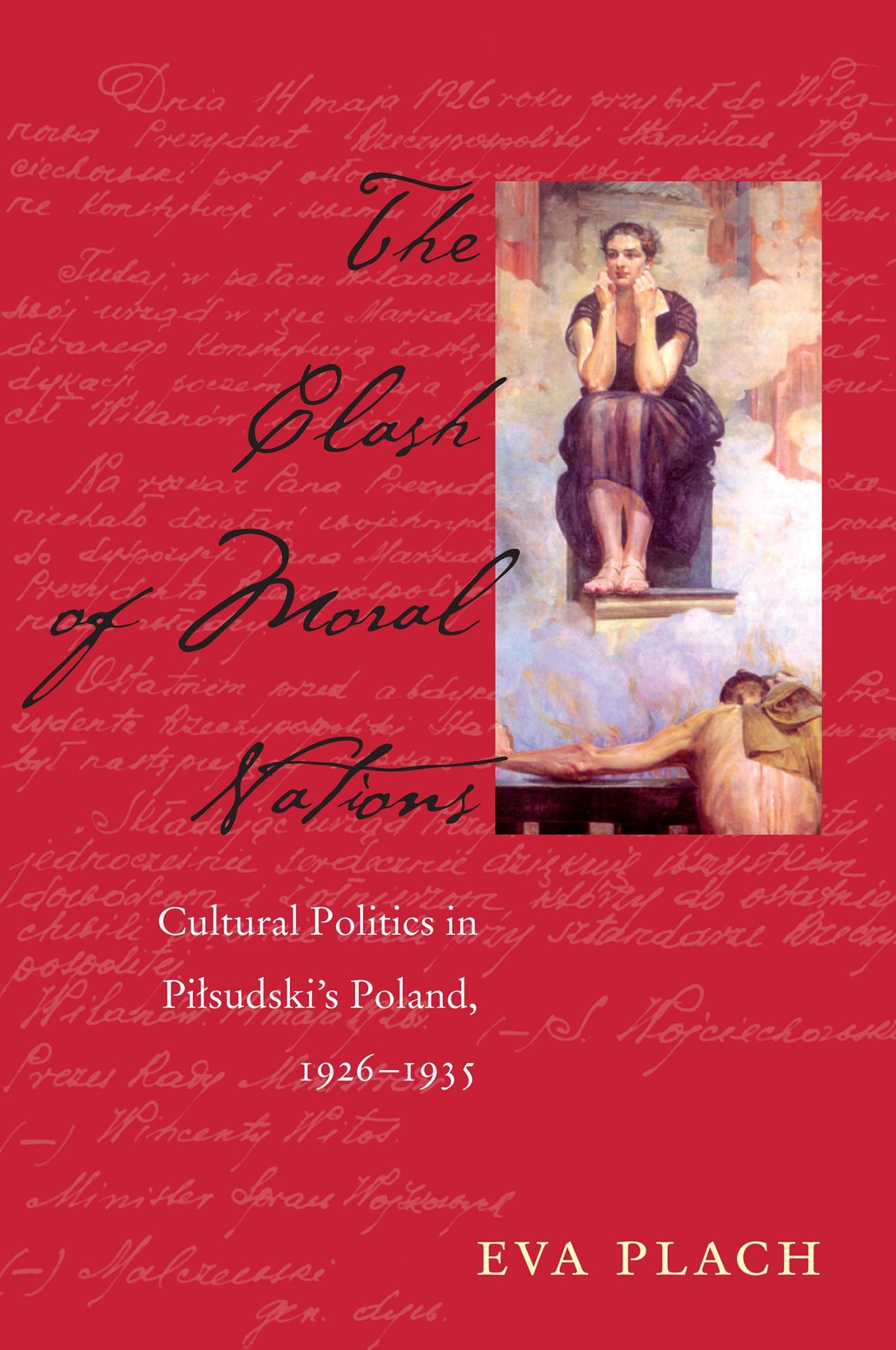The Clash of Moral Nations: Cultural Politics in Pilsudski's Poland, 1926-1935