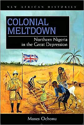 Colonial Meltdown: Northern Nigeria in the Great Depression