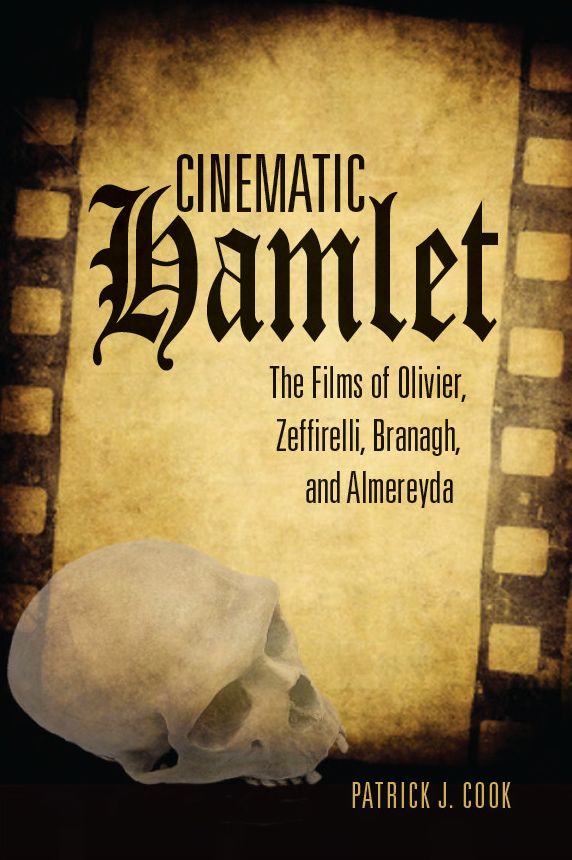 Cinematic Hamlet: The Films of Olivier, Zeffirelli, Branagh, and Almereyda