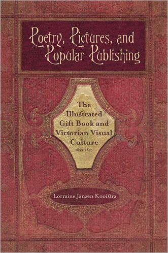 Poetry, Pictures, and Popular Publishing: The Illustrated Gift Book and Victorian Visual Culture, 1855-1875