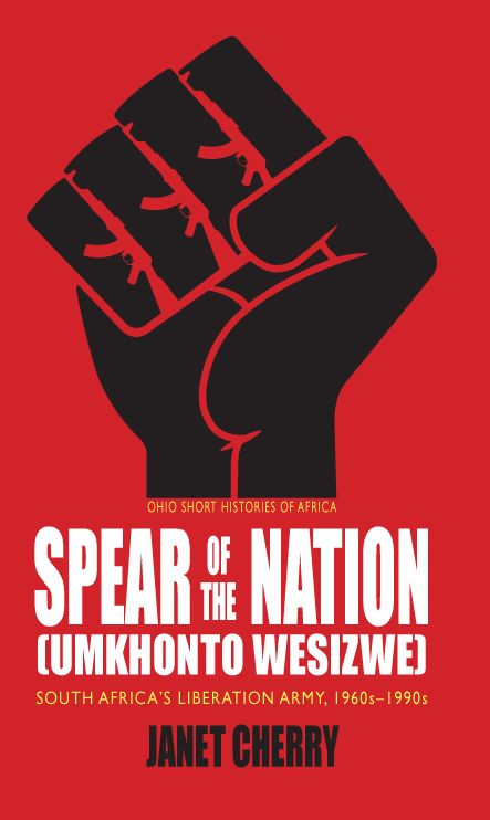 Spear of the Nation: Umkhonto weSizwe: South Africa's Liberation Army, 1960s-1990s