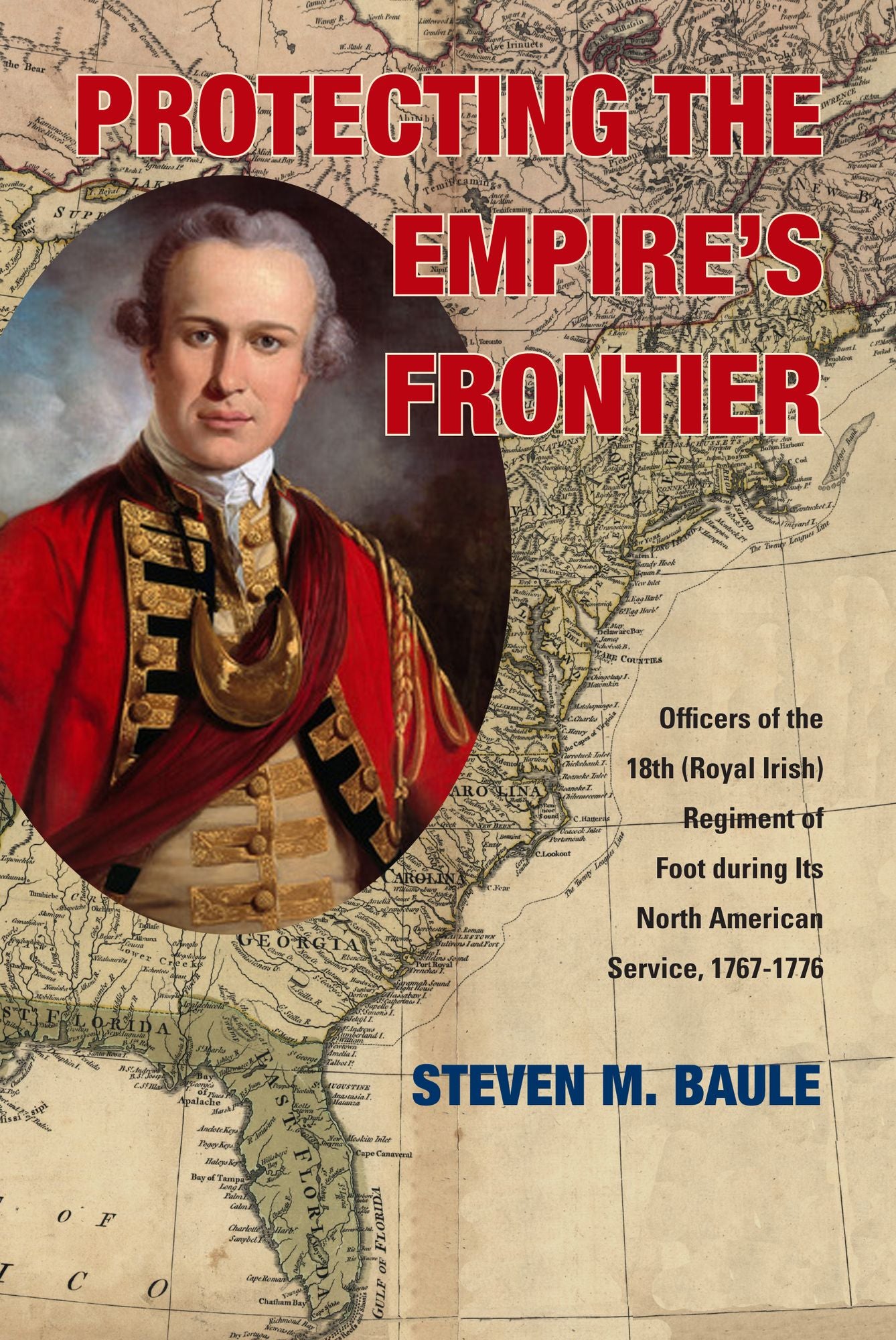 Protecting the Empire's Frontier: Officers of the 18th (Royal Irish) Regiment of Foot during Its North American Service, 1767-1776