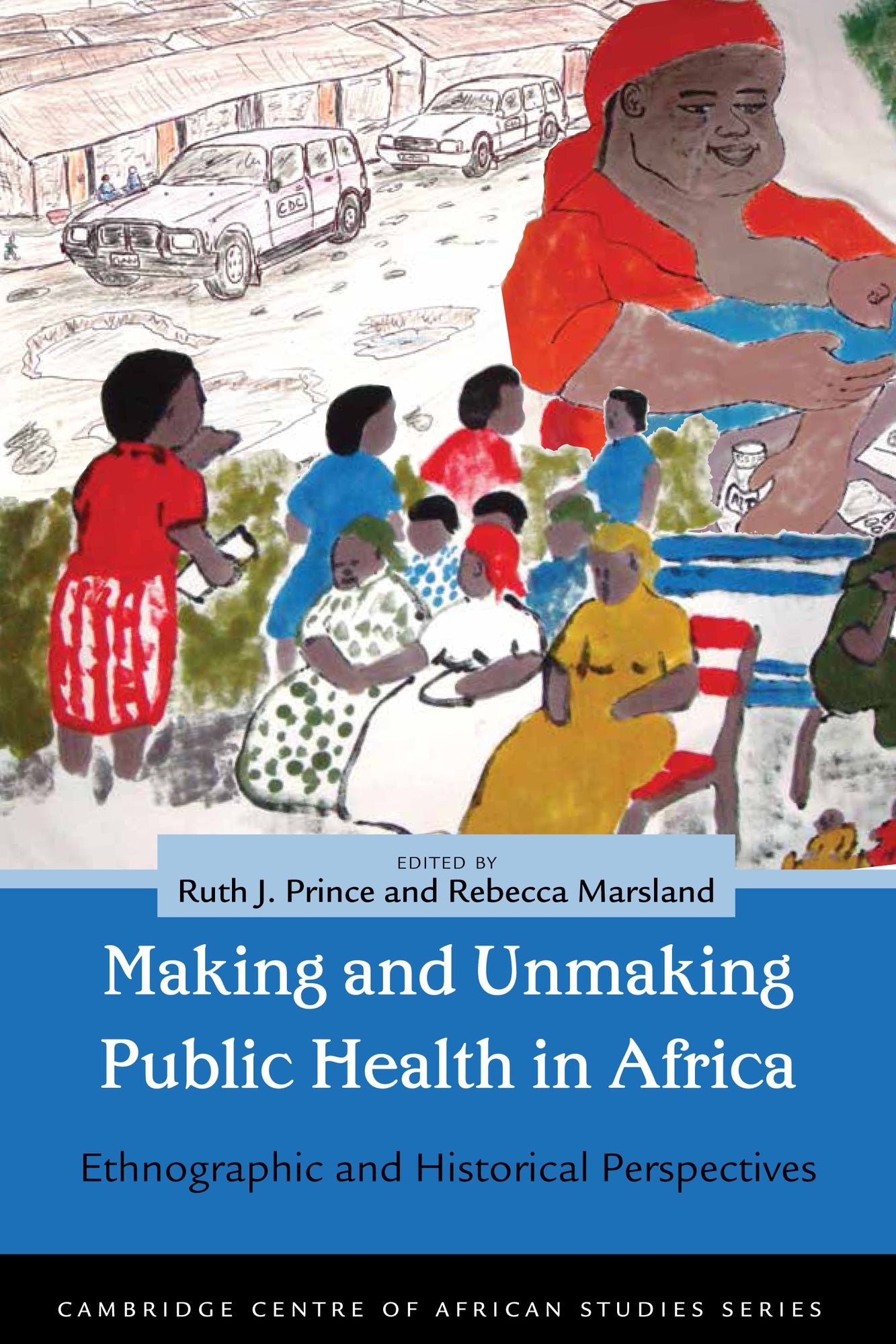 Making and Unmaking Public Health in Africa: Ethnographic and Historical Perspectives