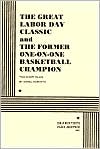 The Great Labor Day Classic and the Former One-on-One Basketball Champion: Two Short Plays