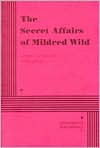 The Secret Affairs of Mildred Wild: A Comedy In Three Acts