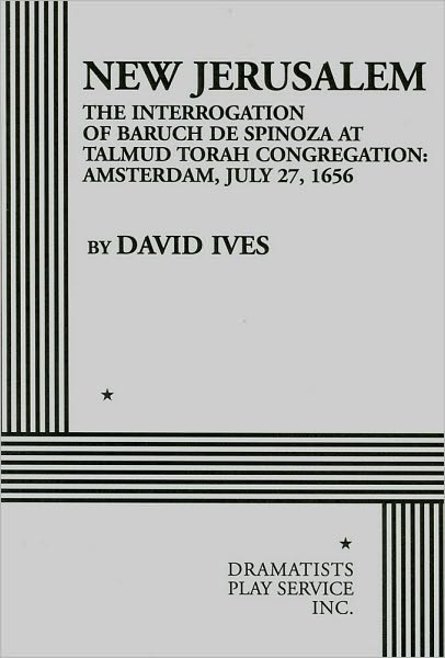 New Jerusalem: The Interrogation of Baruch de Spinoza at Talmud Torah Congregation: Amsterdam, July 27, 1656