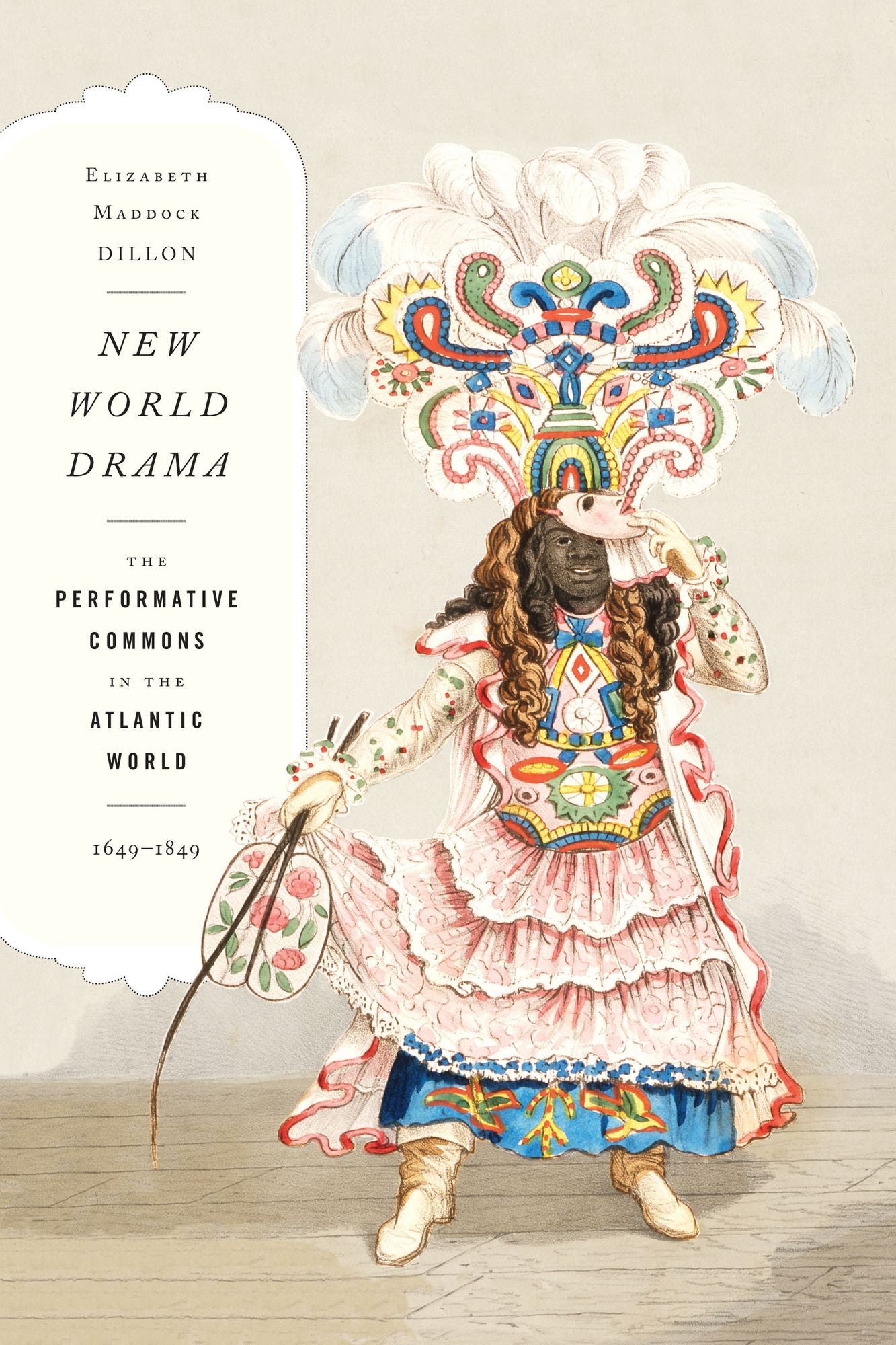 NEW WORLD DRAMA: THE PERFORMATIVE COMMONS IN THE ATLANTIC WORLD, 1649-1849