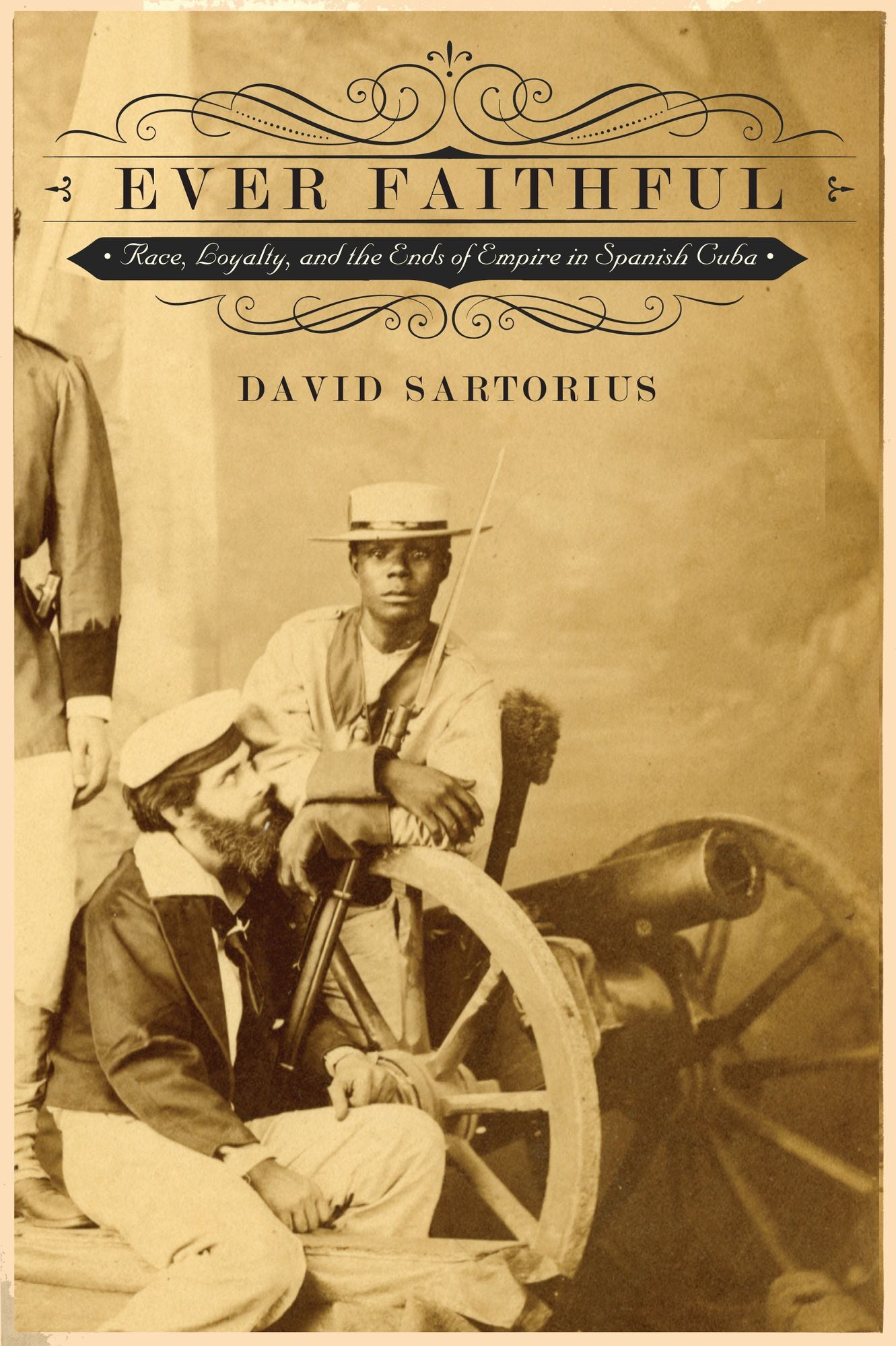 Ever Faithful : Race, Loyalty, and the Ends of Empire in Spanish Cuba