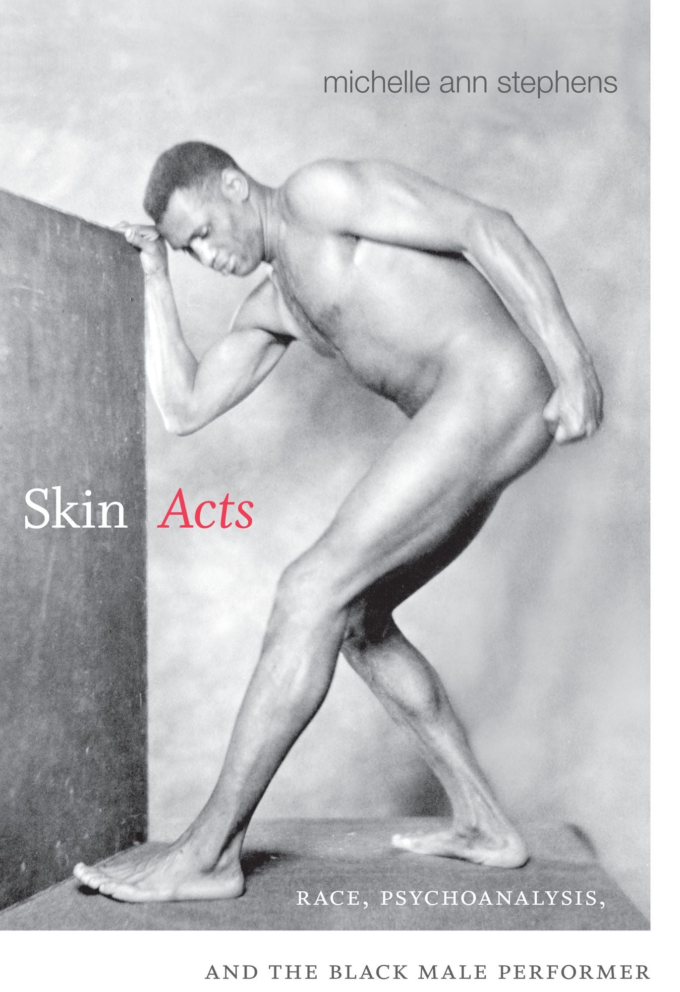Skin Acts : Race, Psychoanalysis, and the Black Male Performer