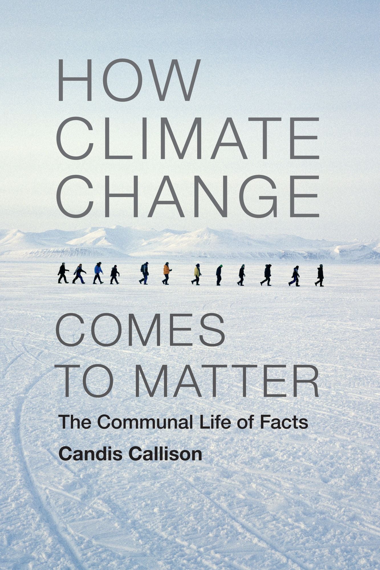 How Climate Change Comes to Matter : The Communal Life of Facts