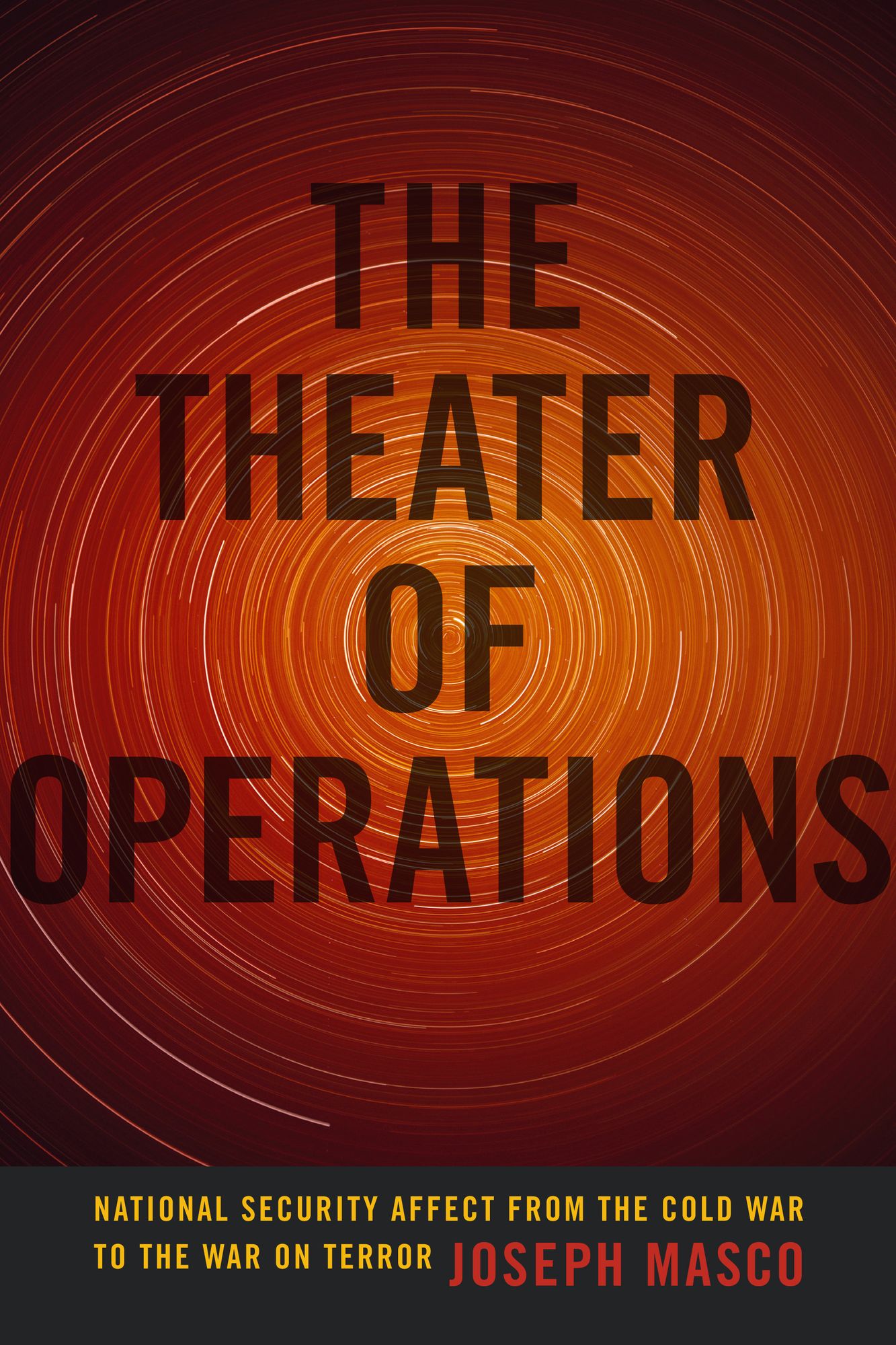 Theater of Operations: National Security Affect from the Cold War to the War on Terror