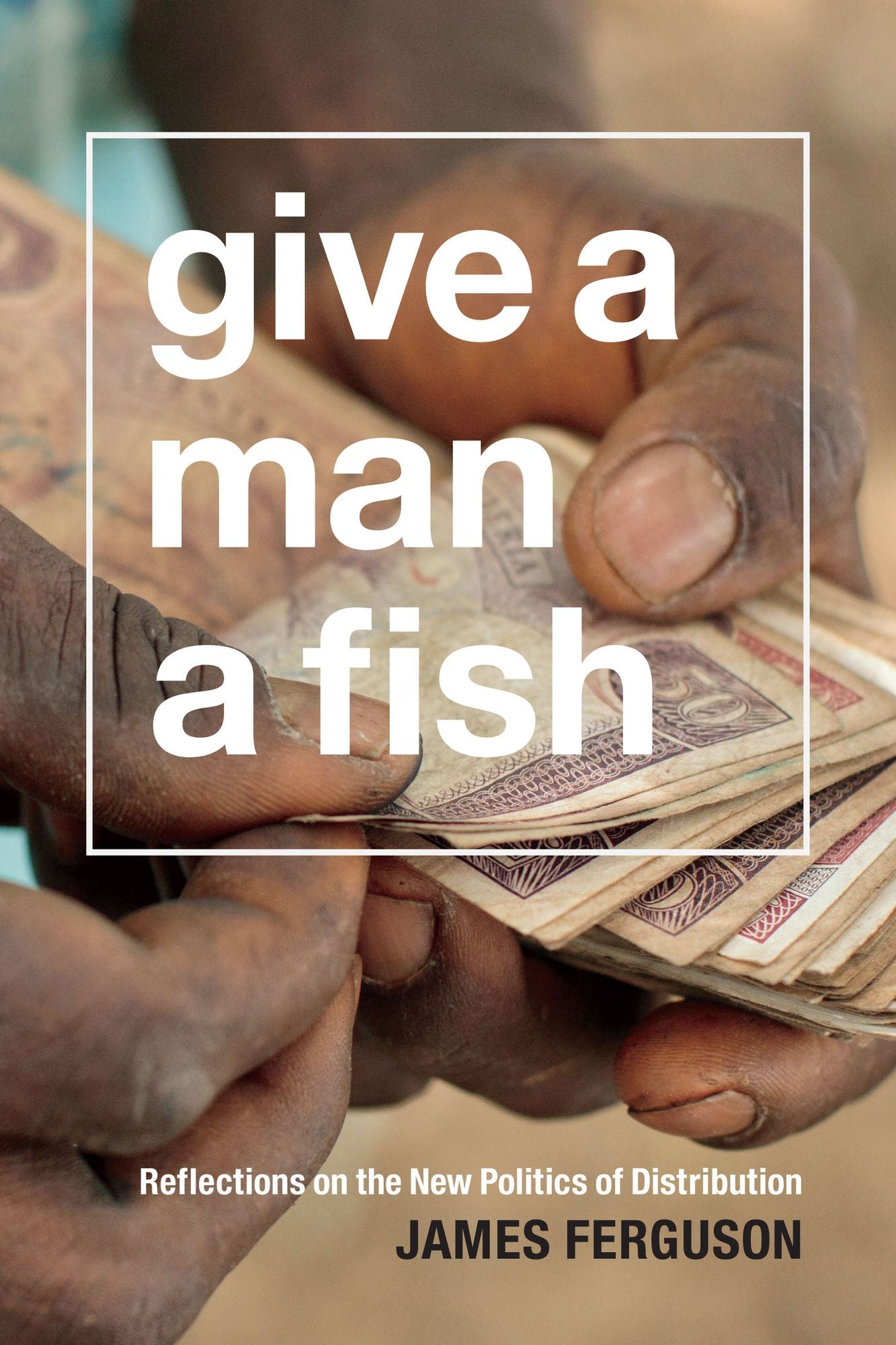 Give a Man a Fish: Reflections on the New Politics of Distribution
