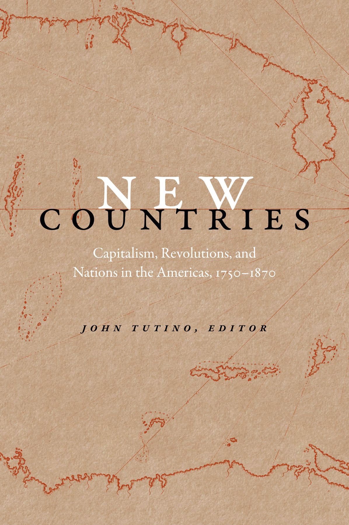 New Countries: Capitalism, Revolutions, and Nations in the Americas, 1750-1870