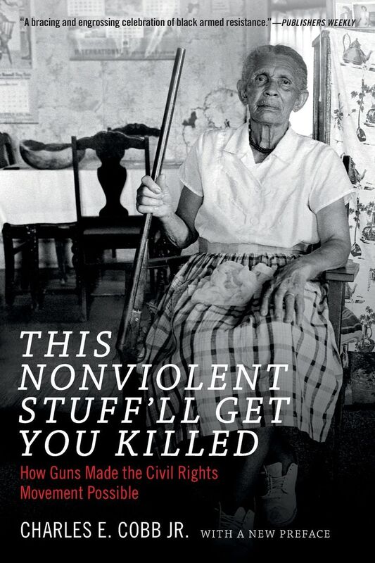 This Nonviolent Stuff'll Get You Killed: How Guns Made the Civil Rights Movement Possible