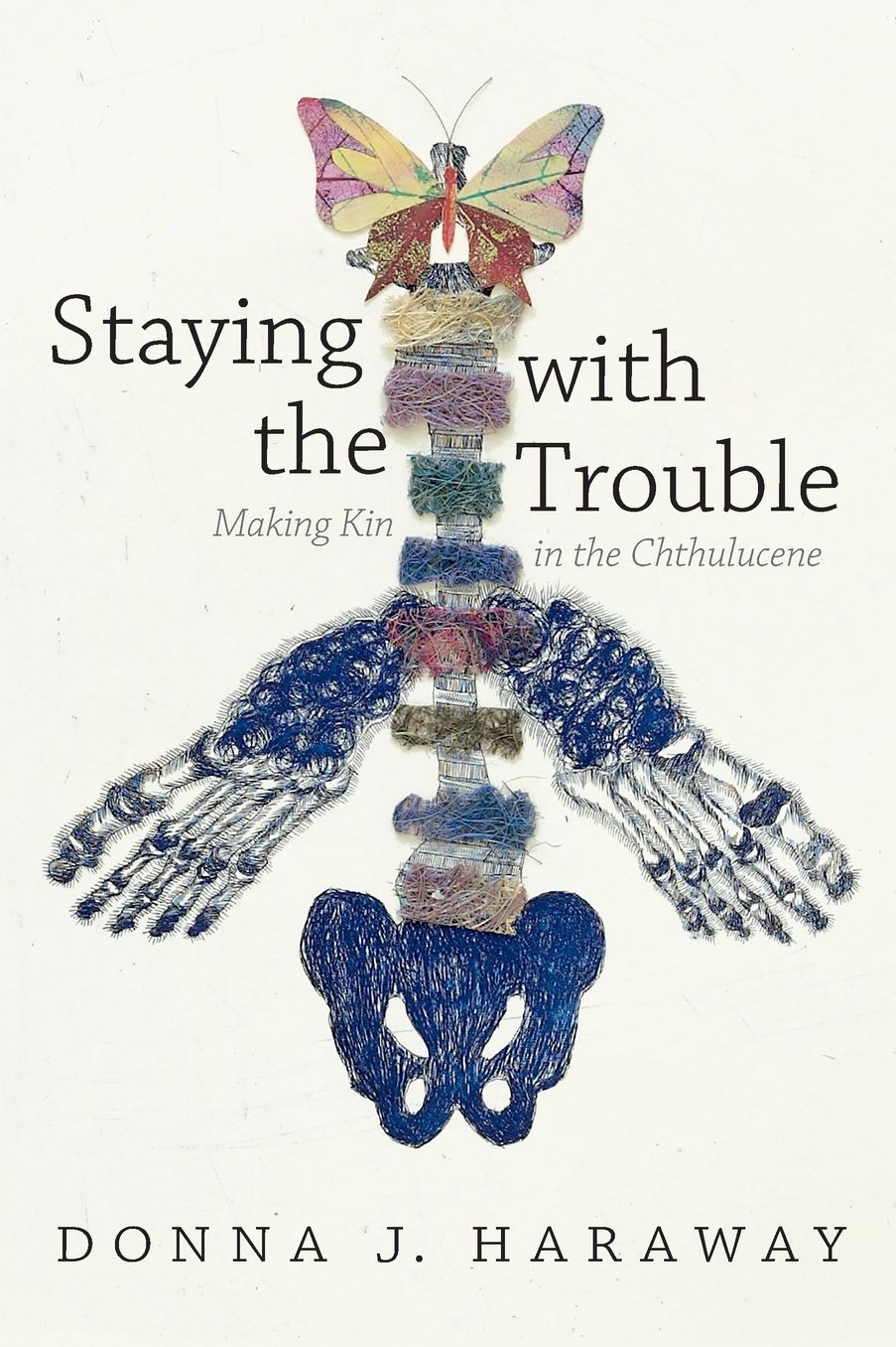 Staying with the Trouble: Making Kin in the Chthulucene