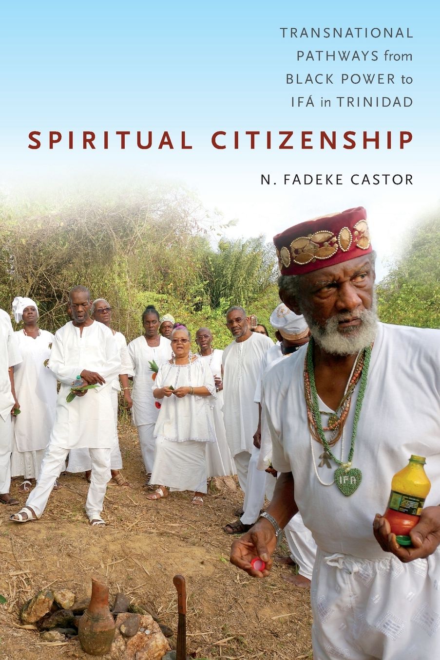 Spiritual Citizenship: Transnational Pathways from Black Power to Ifa in Trinidad