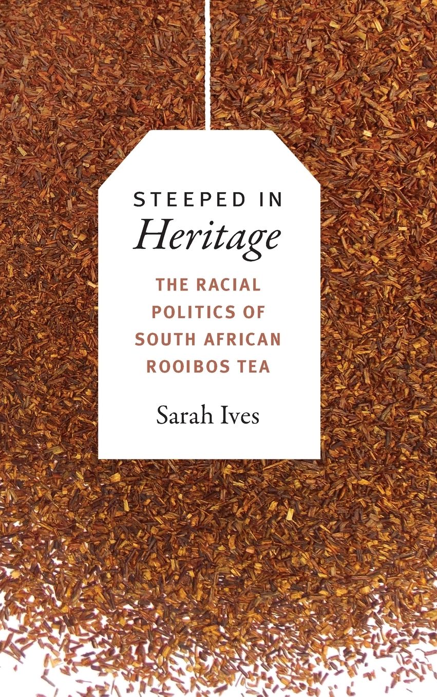 Steeped in Heritage : The Racial Politics of South African Rooibos Tea