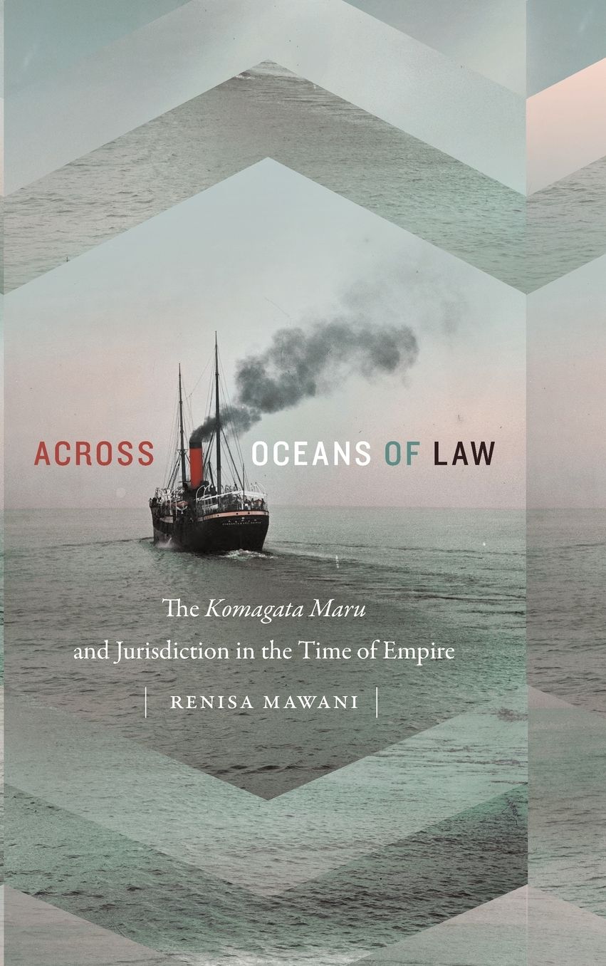 Across Oceans of Law: The Komagata Maru and Jurisdiction in the Time of Empire